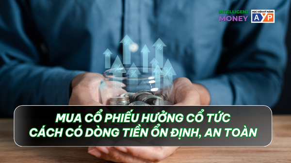 Mua cổ phiếu hưởng cổ tức - kênh đầu tư phù hợp với người muốn có dòng tiền ổn định